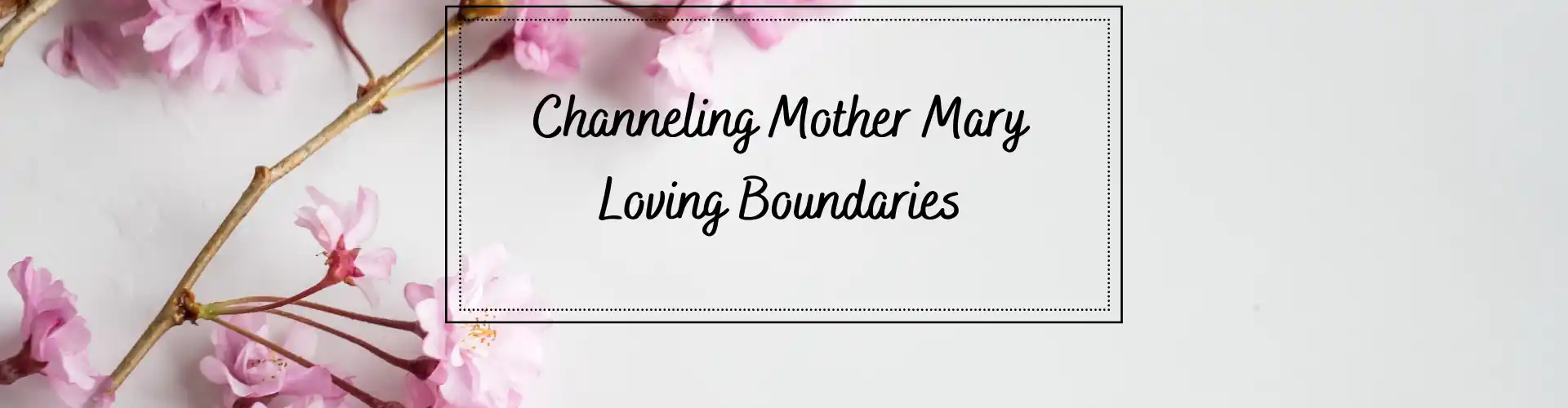 Channeling Mother Mary - Loving Boundaries - Online Class by Ismene Manakas